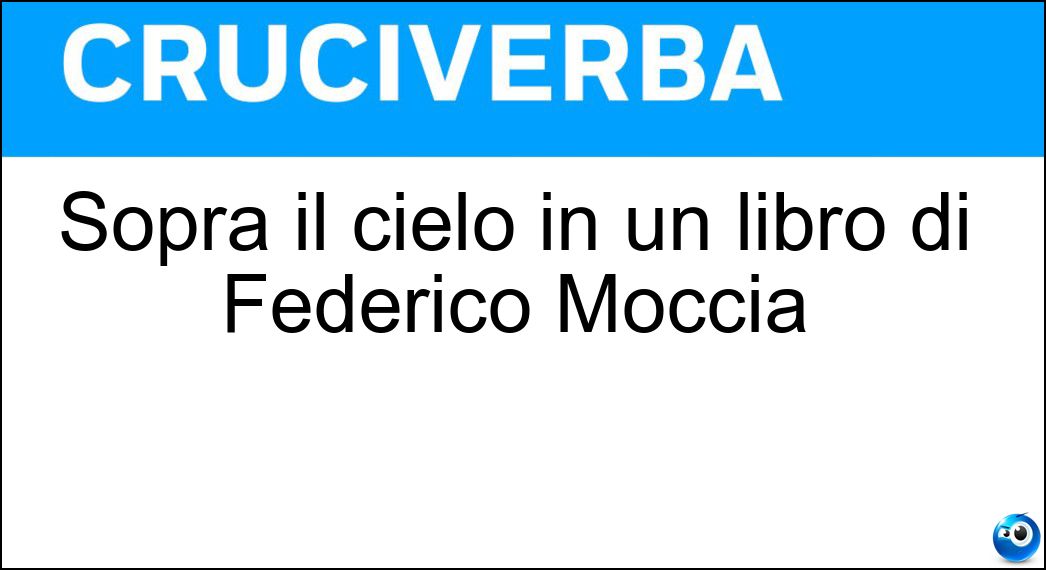 Sopra il cielo in un libro di Federico Moccia Soluzione Sopra il cielo in un libro di Federico Moccia - Tremetri