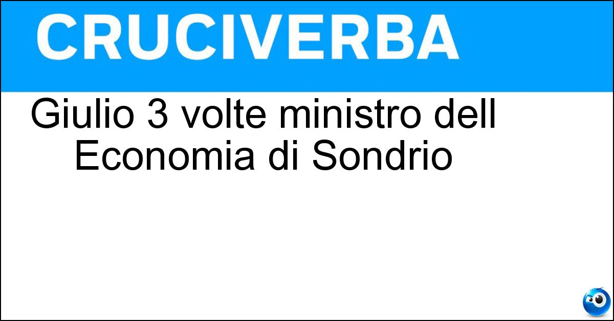 Giulio 3 volte ministro dell Economia di Sondrio Giulio 3 volte ministro dell Economia di Sondrio