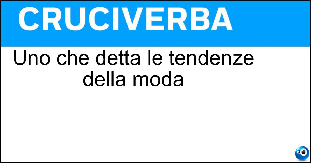 Uno che detta le tendenze della moda