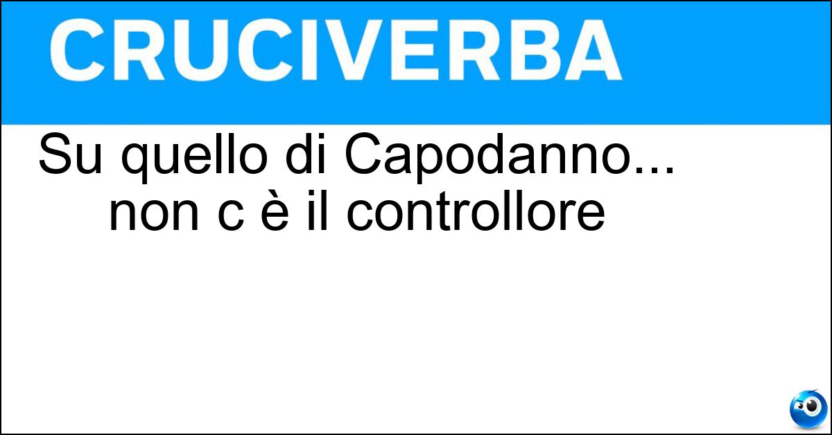 Su quello di Capodanno... non c è il controllore Soluzione Su quello di Capodanno... non c è il controllore - Trenino