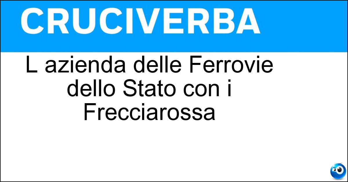 L azienda delle Ferrovie dello Stato con i Frecciarossa Soluzione L azienda delle Ferrovie dello Stato con i Frecciarossa - Trenitalia