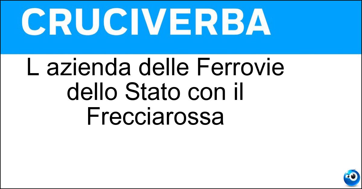 L azienda delle Ferrovie dello Stato con il Frecciarossa Soluzione L azienda delle Ferrovie dello Stato con il Frecciarossa - Trenitalia