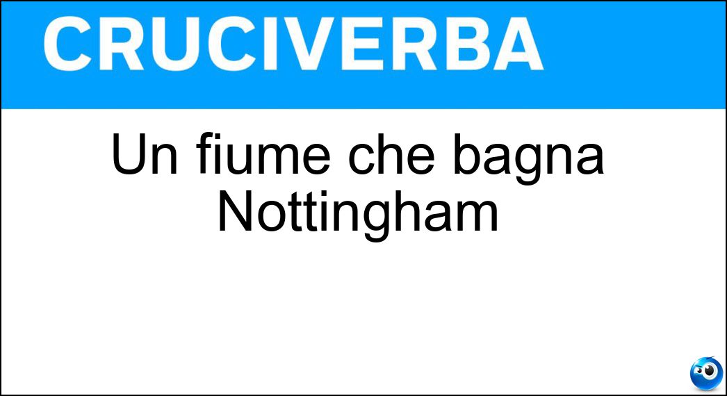 Un fiume che bagna Nottingham Soluzione Cruciverba: Un fiume che bagna Nottingham - Risposta Trent