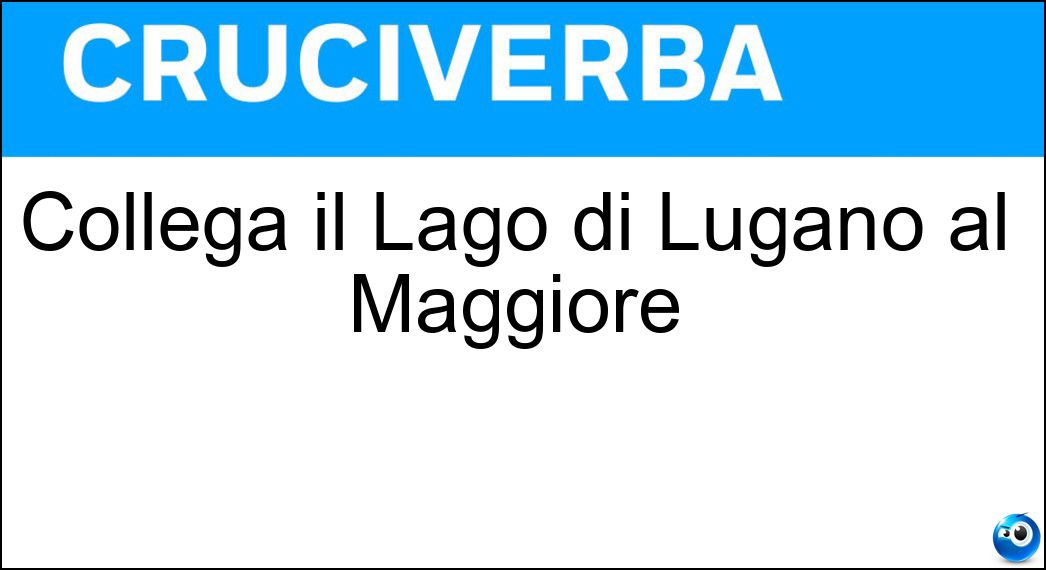 Collega il Lago di Lugano al Maggiore Soluzione Collega il Lago di Lugano al Maggiore - Tresa