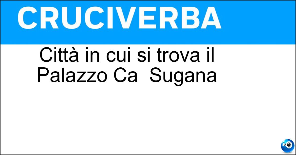 Città in cui si trova il Palazzo Ca Sugana Soluzione Città in cui si trova il Palazzo Ca Sugana - Treviso