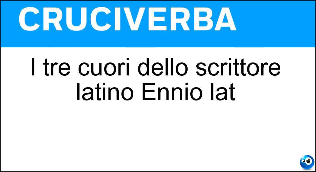 I tre cuori dello scrittore latino Ennio lat Soluzione I tre cuori dello scrittore latino Ennio lat - Triacorda