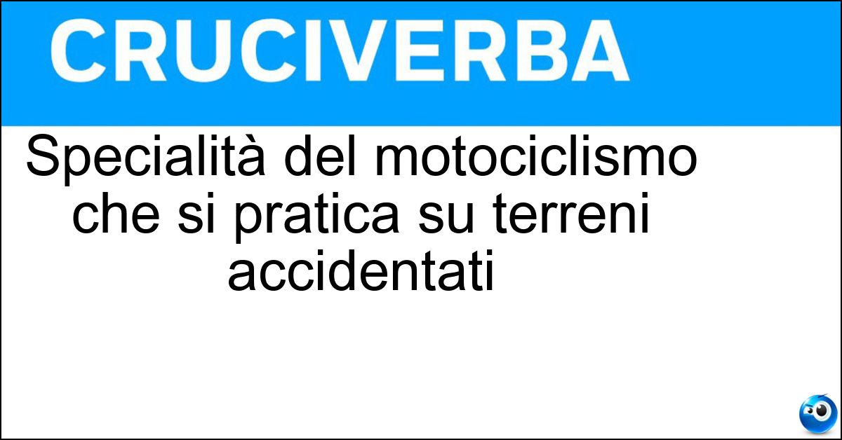 Specialità del motociclismo che si pratica su terreni accidentati Soluzione Specialità del motociclismo che si pratica su terreni accidentati - Trial