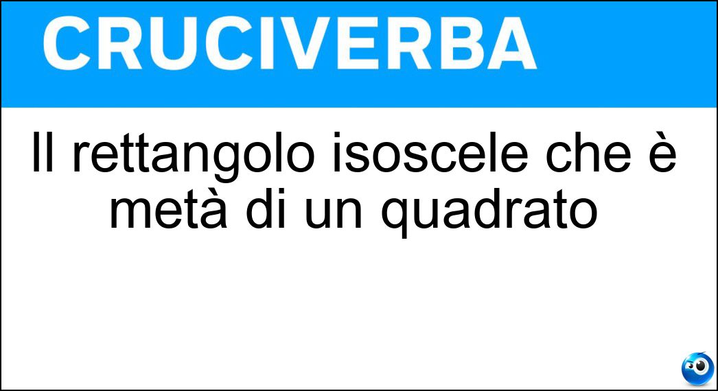 Il rettangolo isoscele che è metà di un quadrato