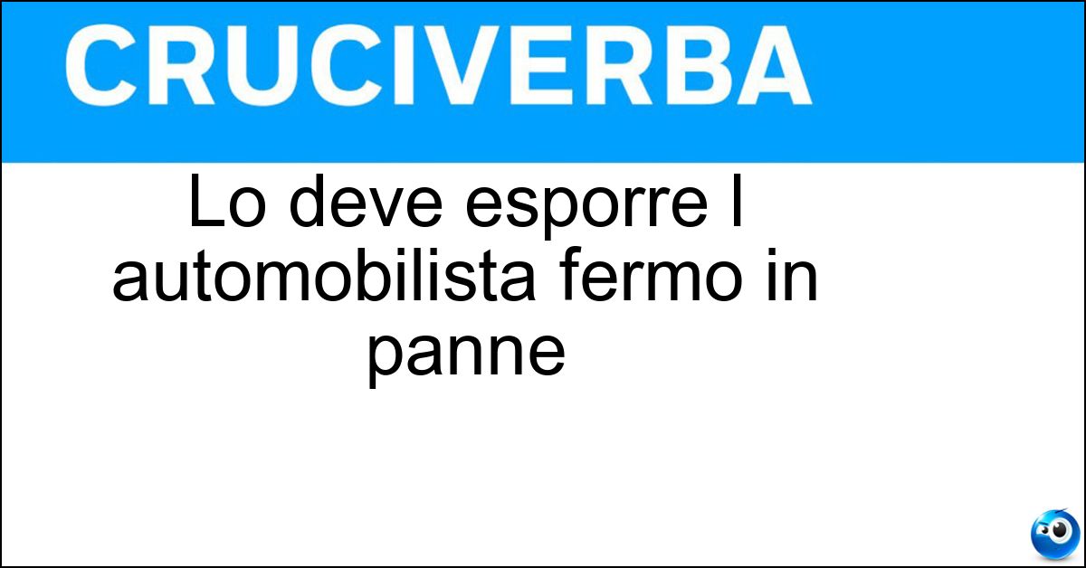 Soluzione Lo deve esporre l automobilista fermo in panne - Triangolo
