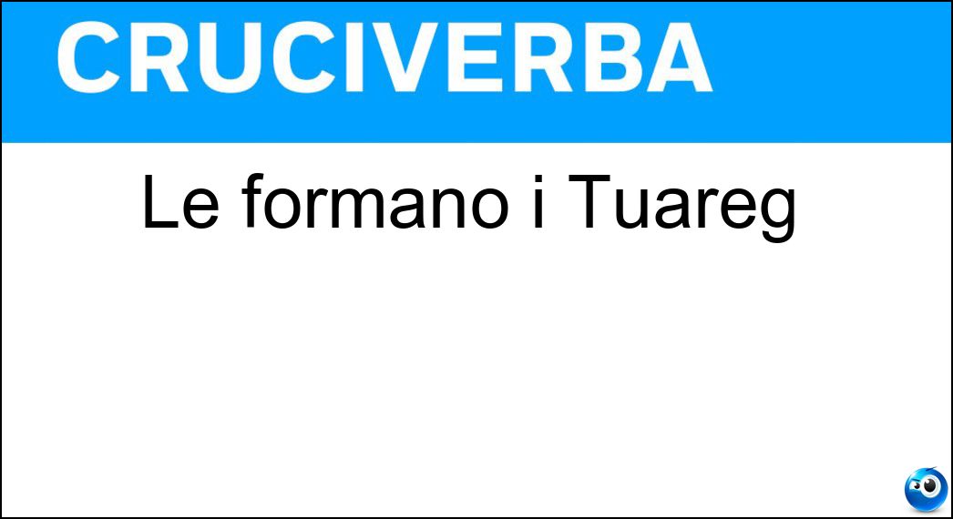 Le formano i Tuareg Soluzione Le formano i Tuareg - Tribù