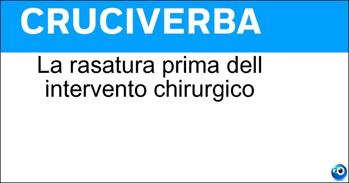 La rasatura prima dell intervento chirurgico Soluzione La rasatura prima dell intervento chirurgico - Tricotomia