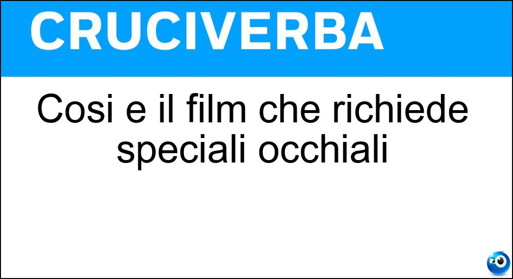 Cosi è il film che richiede speciali occhiali