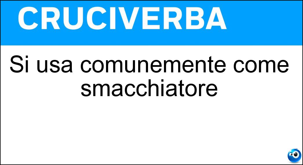 Si usa comunemente come smacchiatore Soluzione Cruciverba: Si usa comunemente come smacchiatore - Risposta Trielina
