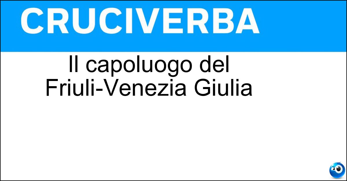 Soluzione Il capoluogo del Friuli-Venezia Giulia - Trieste
