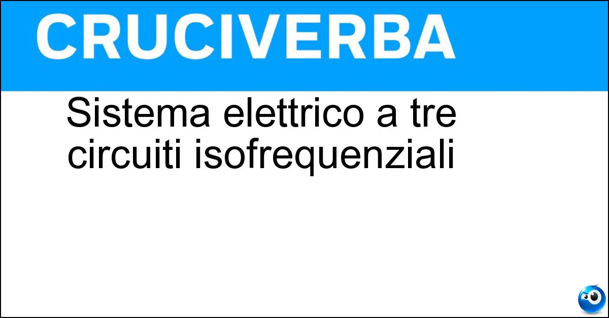 Soluzione Sistema elettrico a tre circuiti isofrequenziali - Trifase