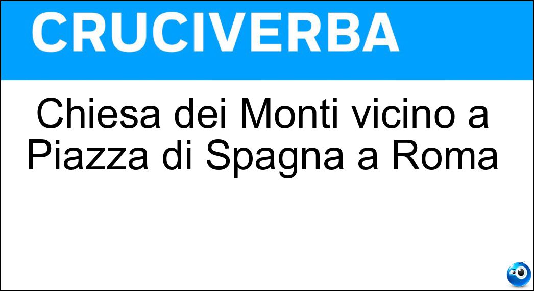 Chiesa dei Monti vicino a Piazza di Spagna a Roma Soluzione Chiesa dei Monti vicino a Piazza di Spagna a Roma - Trinità