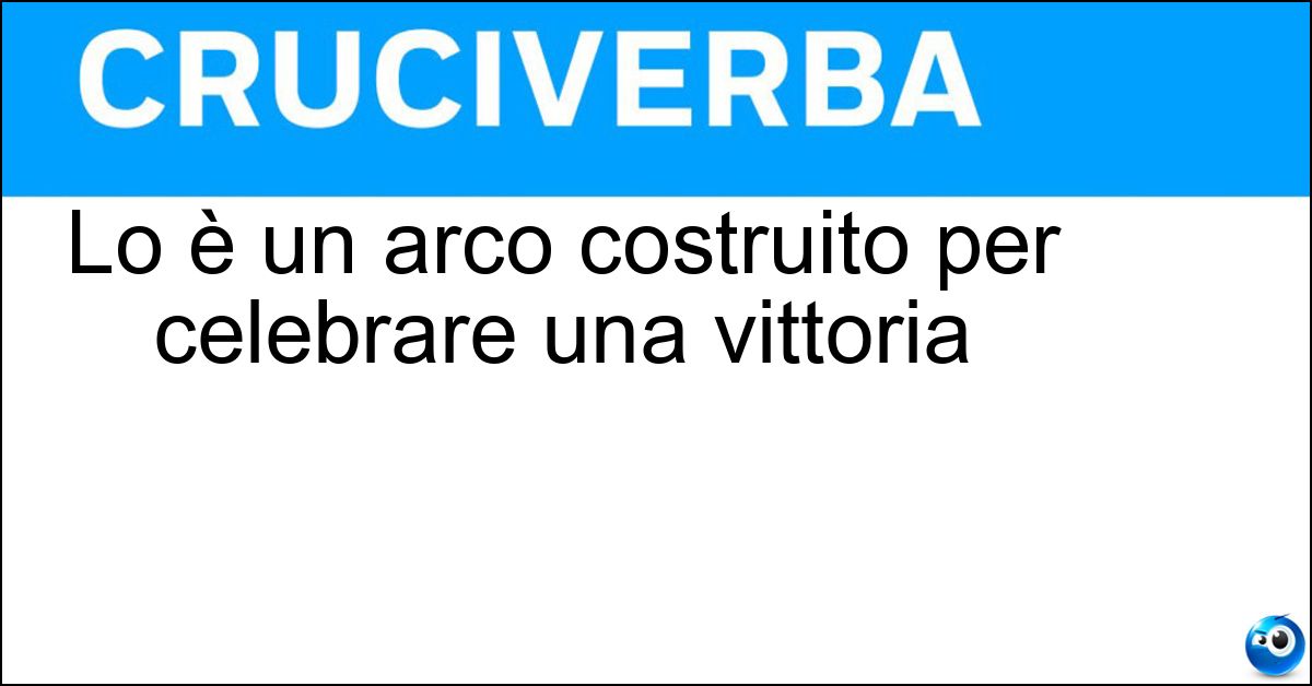 Lo è un arco costruito per celebrare una vittoria