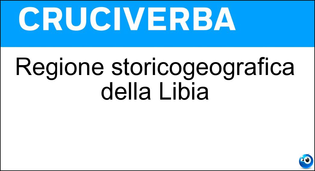 Regione storicogeografica della Libia Soluzione Regione storicogeografica della Libia - Tripolitania