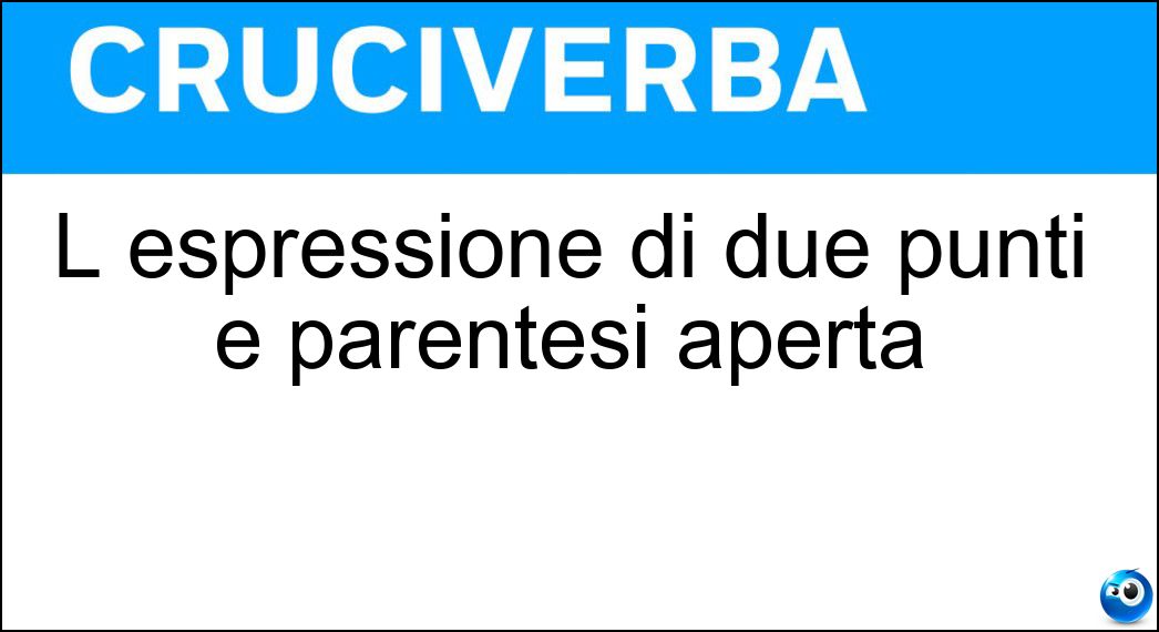 L espressione di due punti e parentesi aperta