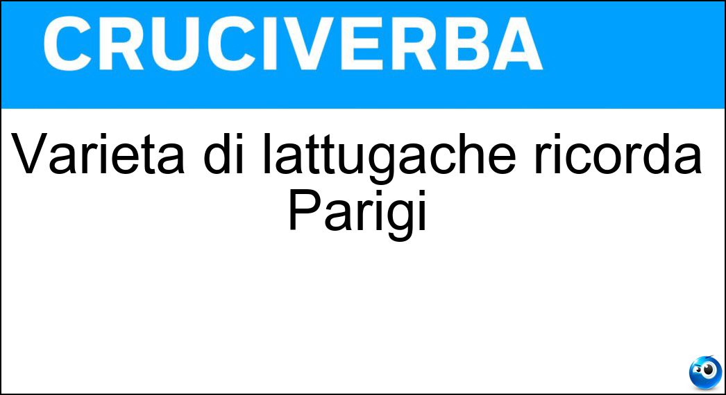 Varietà di lattugache ricorda Parigi Soluzione Cruciverba: Varietà di lattugache ricorda Parigi - Risposta Trocadero