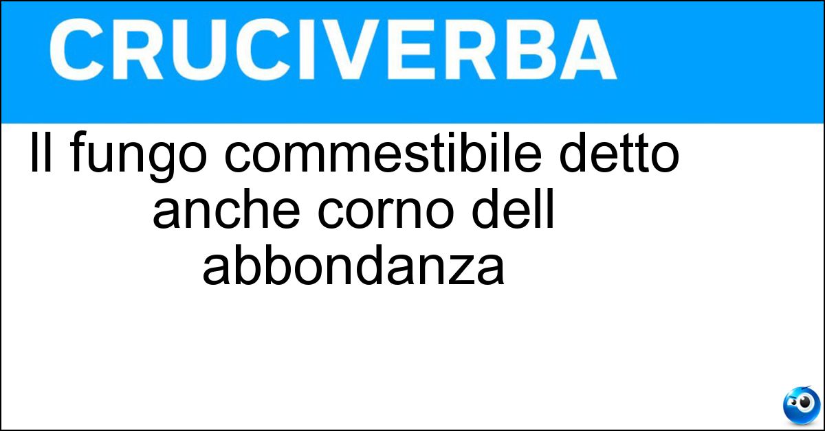 Il fungo commestibile detto anche corno dell abbondanza Soluzione Il fungo commestibile detto anche corno dell abbondanza - Trombetta Dei Morti
