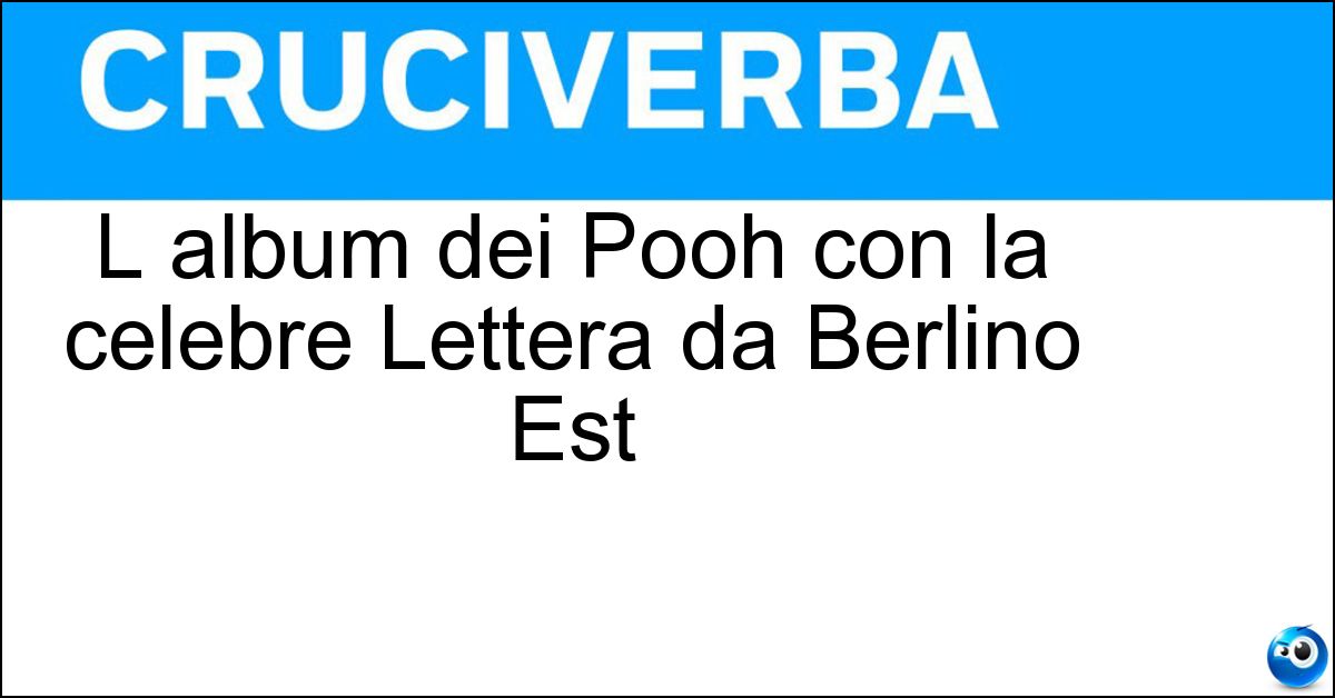 L album dei Pooh con la celebre Lettera da Berlino Est Soluzione L album dei Pooh con la celebre Lettera da Berlino Est - Tropico Del Nord