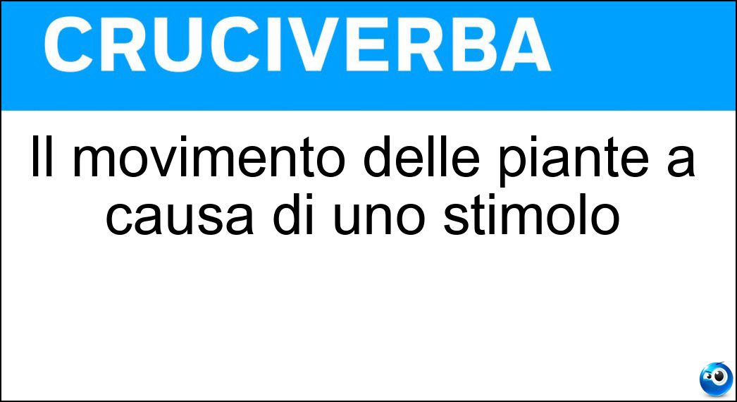 Il movimento delle piante a causa di uno stimolo Soluzione Il movimento delle piante a causa di uno stimolo - Tropismo