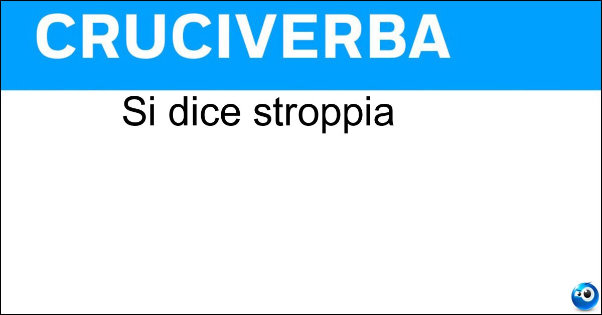 Si dice stroppia Soluzione Si dice stroppia - Troppo