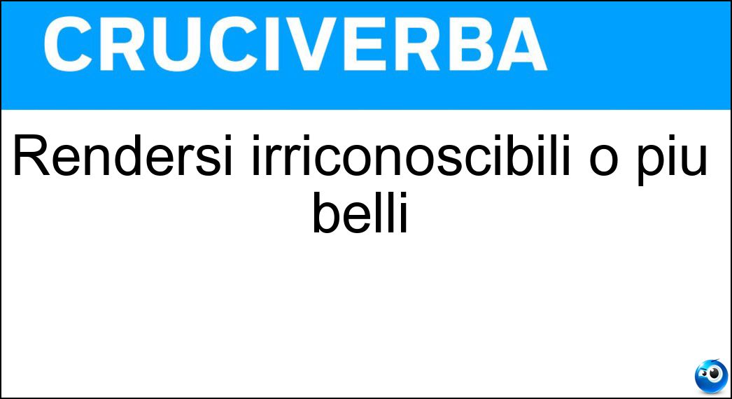 Rendersi irriconoscibili o più belli Soluzione Cruciverba: Rendersi irriconoscibili o più belli - Risposta Truccarsi