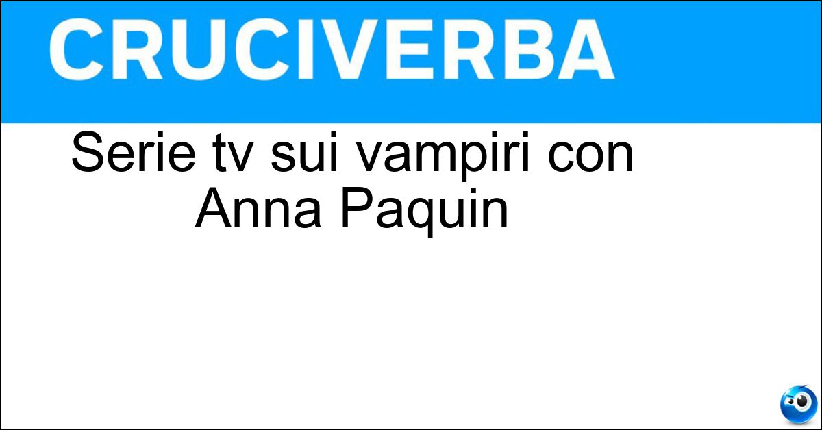 Serie tv sui vampiri con Anna Paquin Soluzione Serie tv sui vampiri con Anna Paquin - True Blood