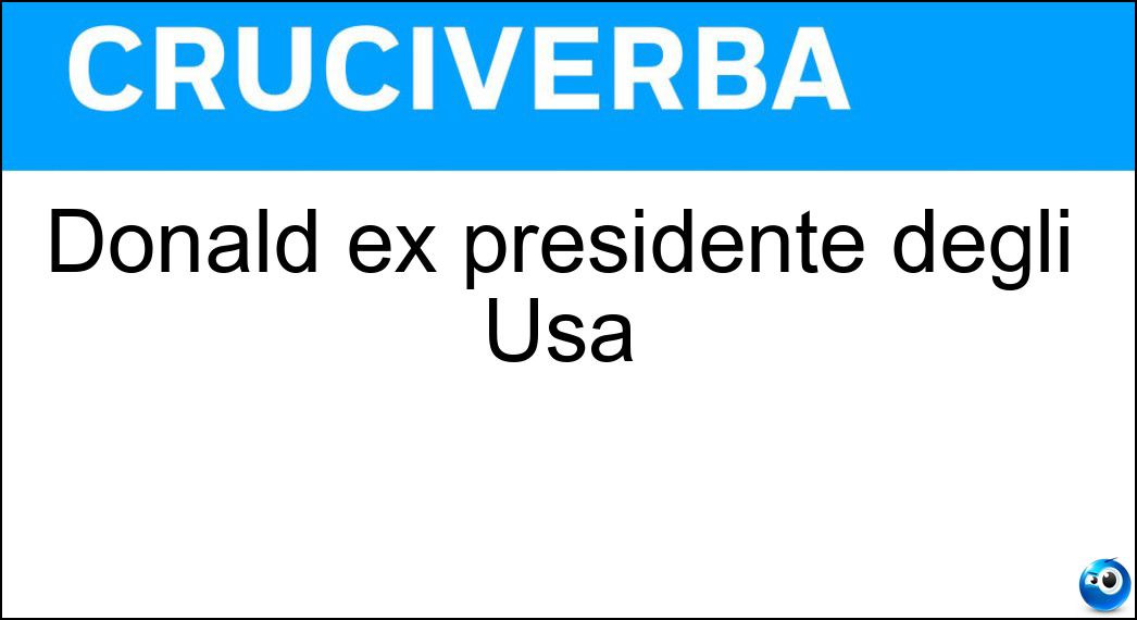 Donald ex presidente degli Usa Soluzione Donald ex presidente degli Usa - Trump