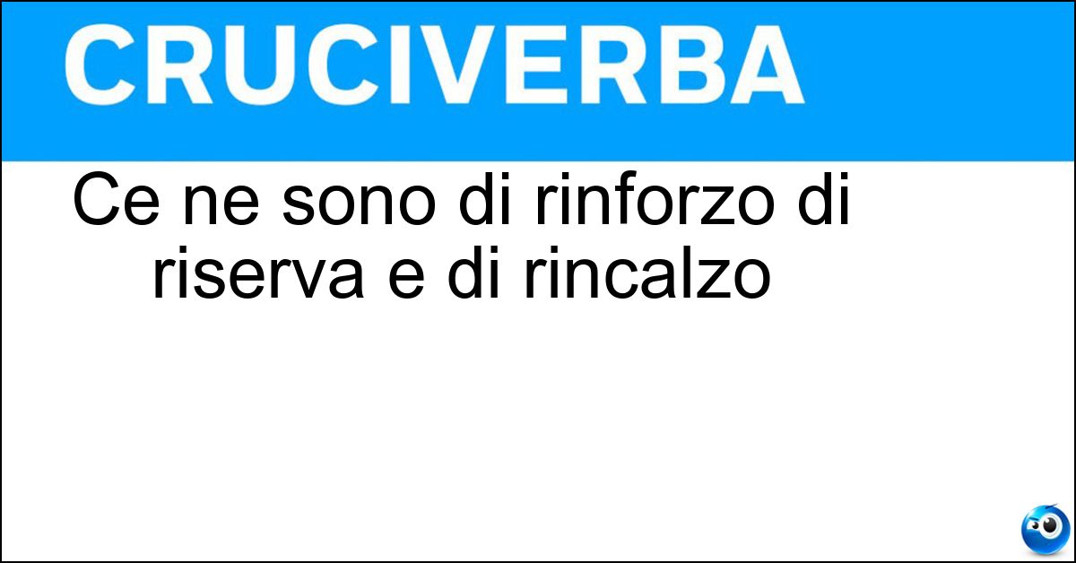 Ce ne sono di rinforzo di riserva e di rincalzo Soluzione Ce ne sono di rinforzo di riserva e di rincalzo - Truppe