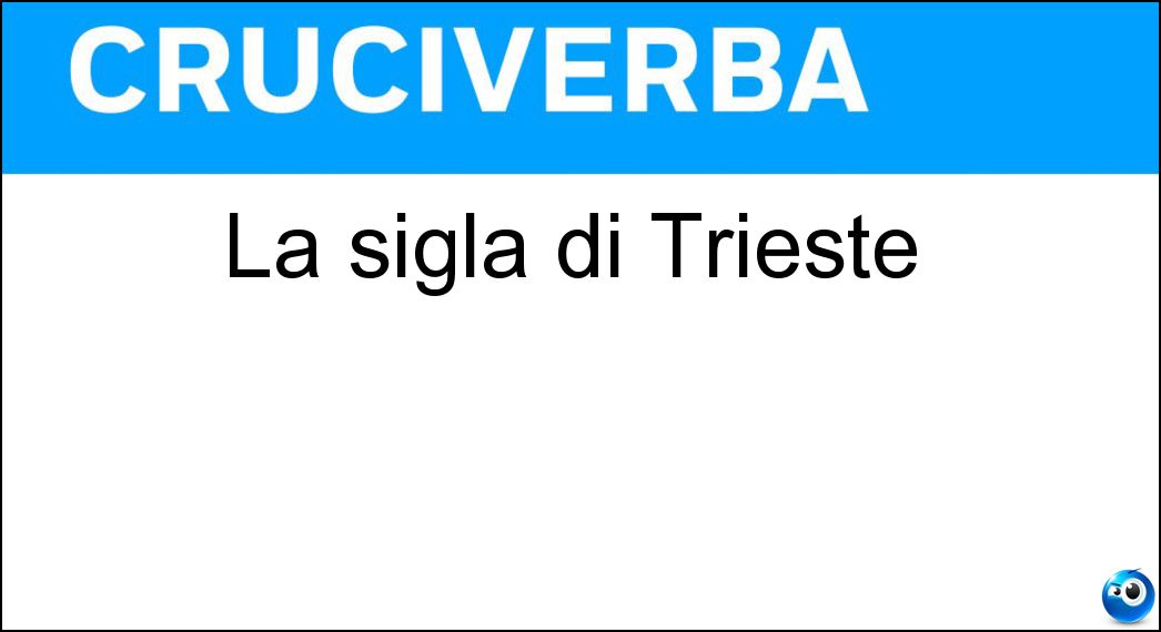La sigla di Trieste Soluzione La sigla di Trieste - Ts