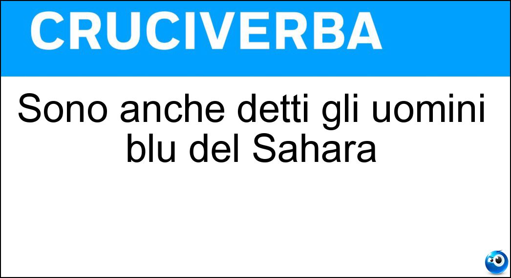 Sono anche detti gli uomini blu del Sahara