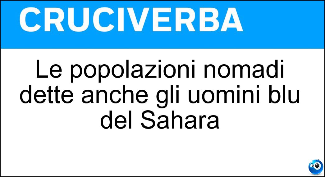 Le popolazioni nomadi dette anche gli uomini blu del Sahara