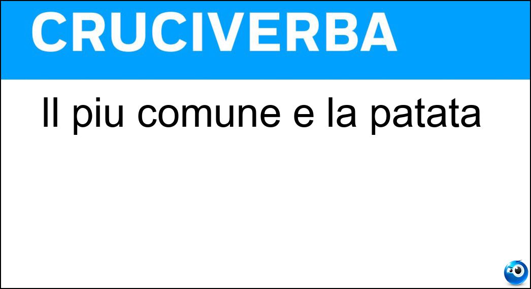 Il più comune è la patata Soluzione Il più comune è la patata - Tubero