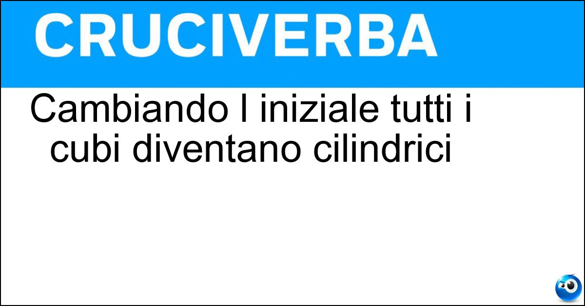 Cambiando l iniziale tutti i cubi diventano cilindrici Soluzione Cambiando l iniziale tutti i cubi diventano cilindrici - Tubi