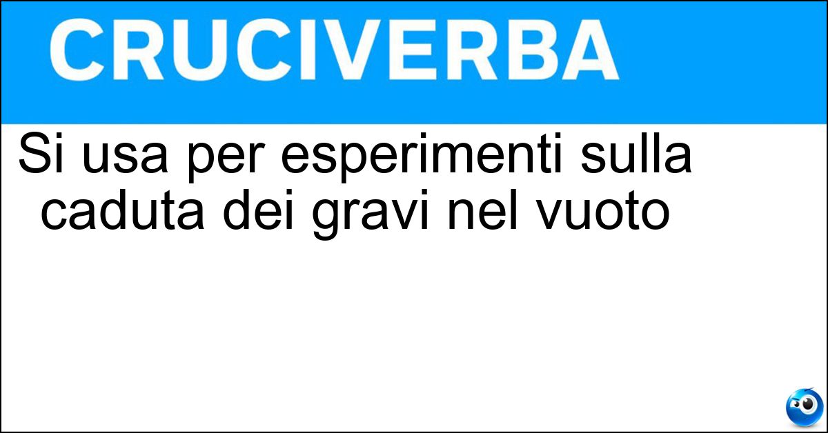 Si usa per esperimenti sulla caduta dei gravi nel vuoto Soluzione Si usa per esperimenti sulla caduta dei gravi nel vuoto - Tubo Di Newton