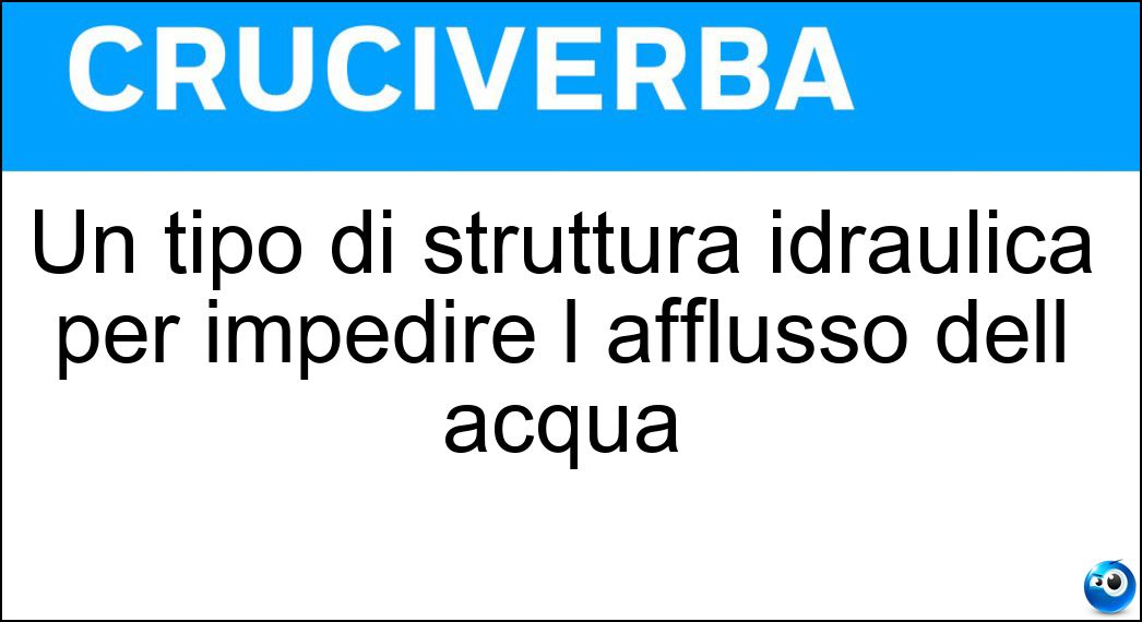 Un tipo di struttura idraulica per impedire l afflusso dell acqua