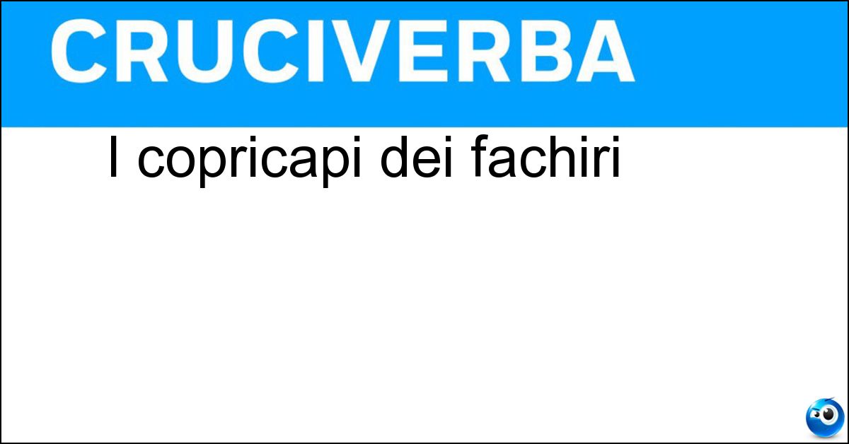 I copricapi dei fachiri Soluzione I copricapi dei fachiri - Turbanti
