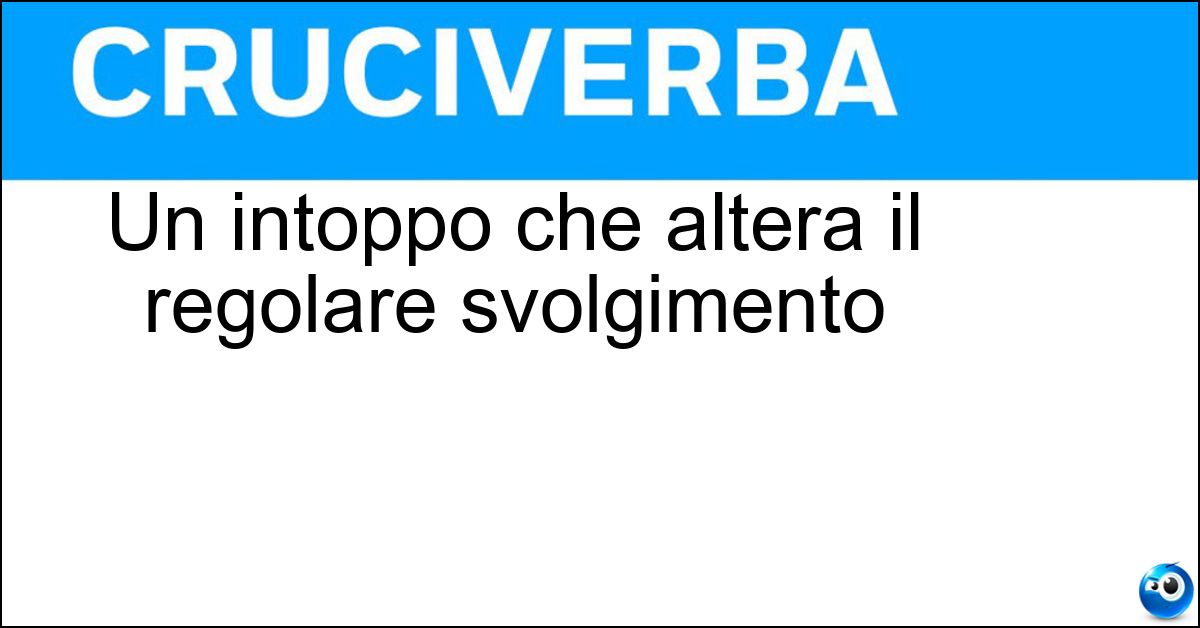 Soluzione Un intoppo che altera il regolare svolgimento - Turbativa