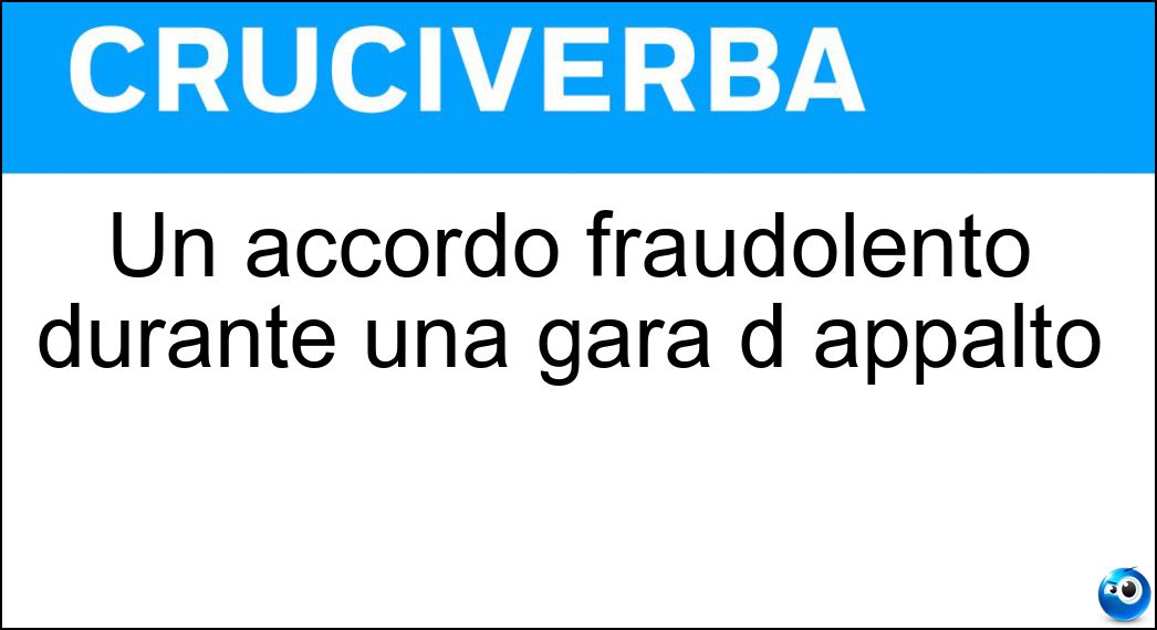 Un accordo fraudolento durante una gara d appalto Soluzione Un accordo fraudolento durante una gara d appalto - Turbativa Dasta
