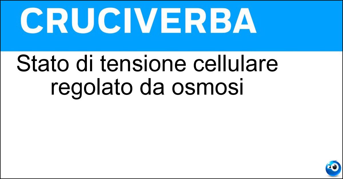 Stato di tensione cellulare regolato da osmosi Soluzione Stato di tensione cellulare regolato da osmosi - Turgore
