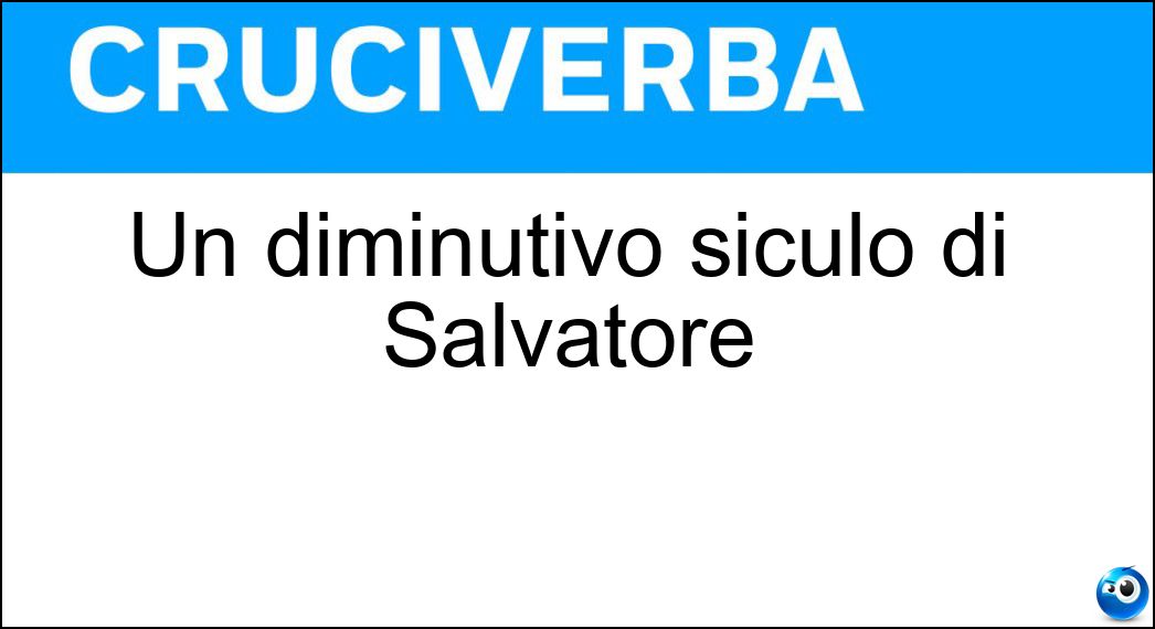 Un diminutivo siculo di Salvatore Soluzione Un diminutivo siculo di Salvatore - Turi