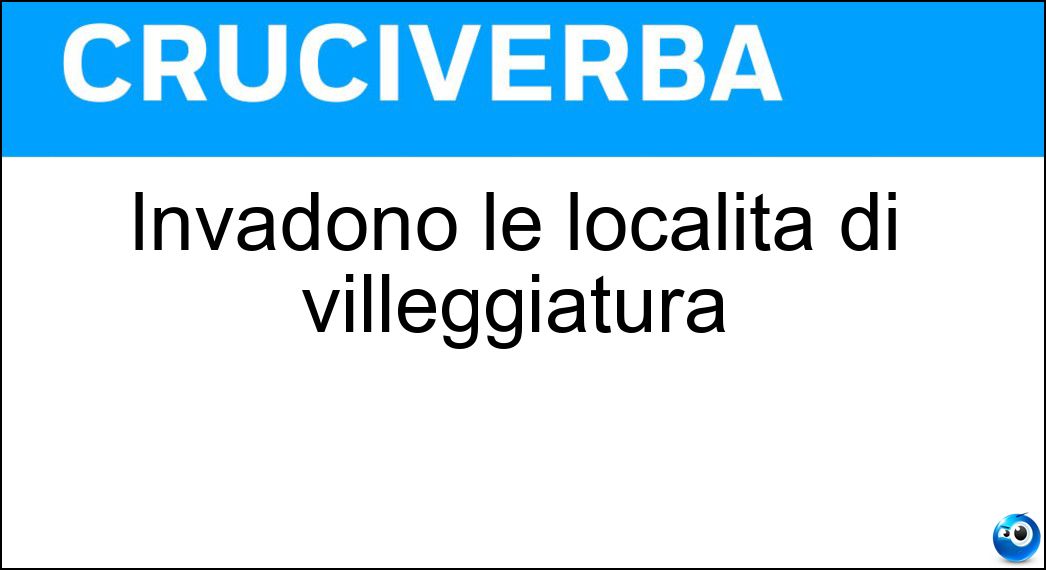 Soluzione Invadono le località di villeggiatura - Turisti