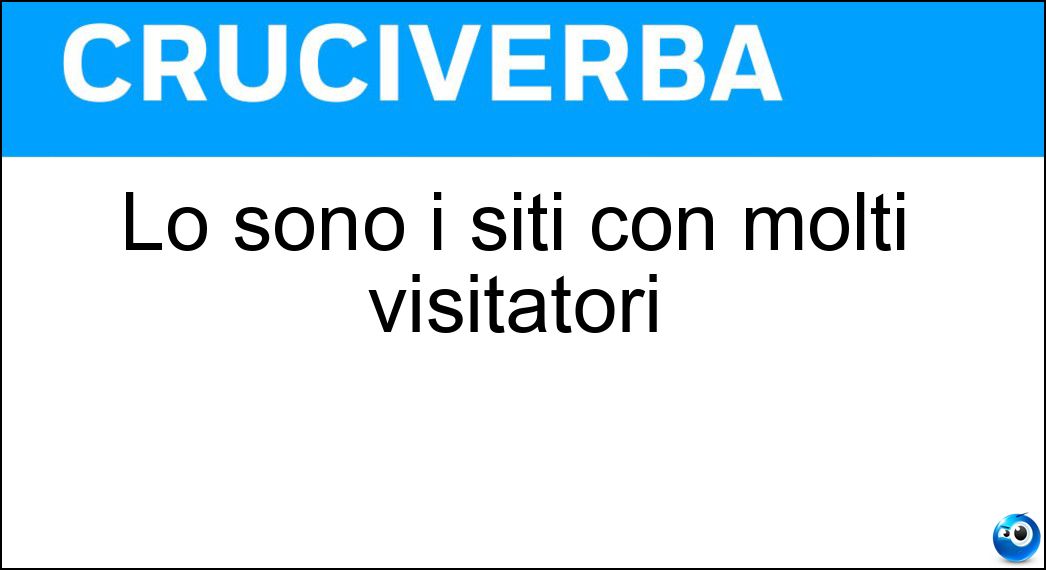 Lo sono i siti con molti visitatori Soluzione Lo sono i siti con molti visitatori - Turistici