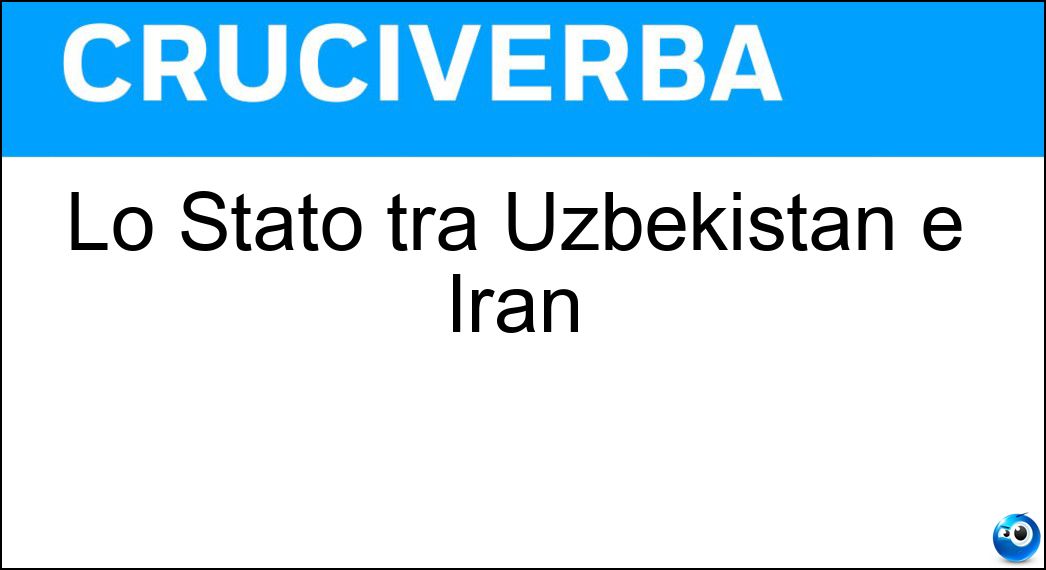 Lo Stato tra Uzbekistan e Iran Soluzione Cruciverba: Lo Stato tra Uzbekistan e Iran - Risposta Turkmenistan