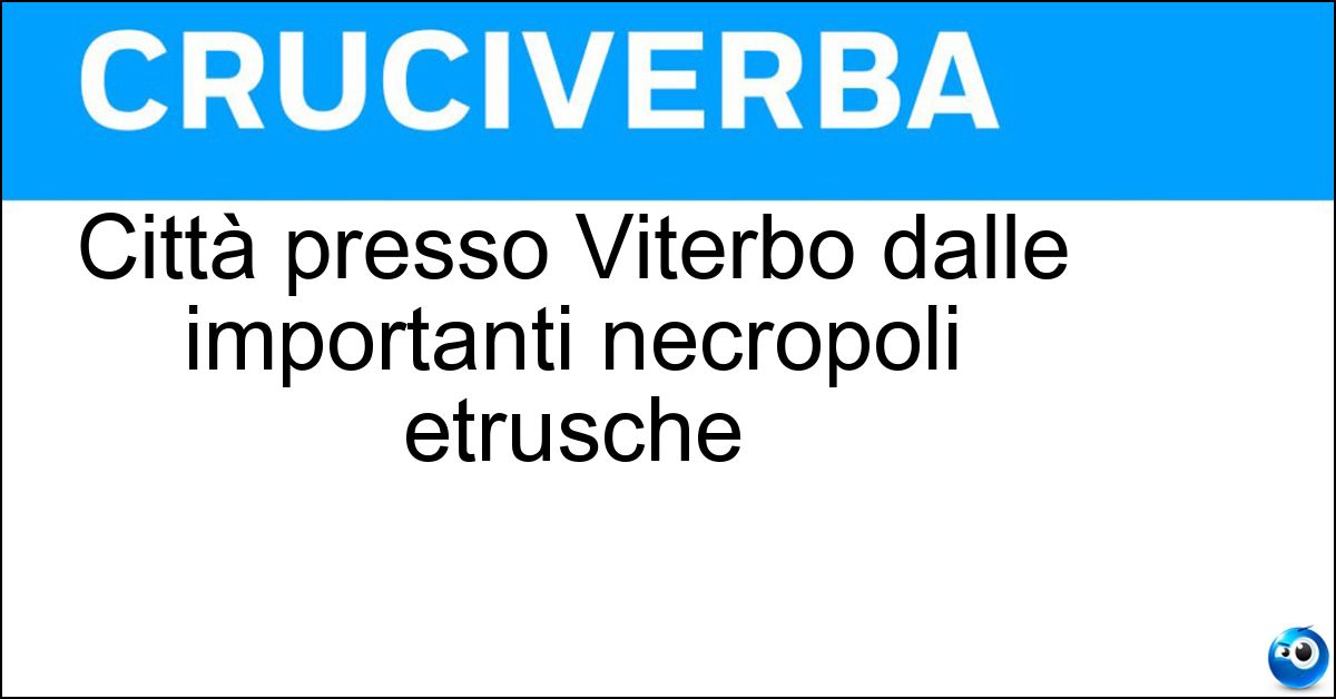Soluzione Città presso Viterbo dalle importanti necropoli etrusche - Tuscania