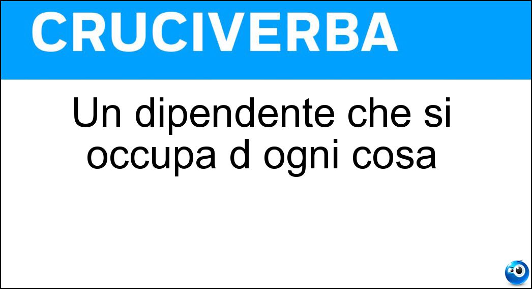 Un dipendente che si occupa d ogni cosa