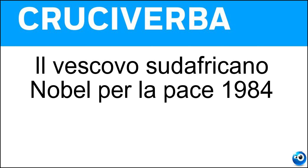 Il vescovo sudafricano Nobel per la pace 1984 Soluzione Il vescovo sudafricano Nobel per la pace 1984 - Tutu